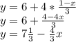 y = 6 + 4 * \frac{1 - x}{3}\\y = 6 + \frac{4 - 4x}{3} \\y = 7\frac{1}{3} - \frac{4}{3}x