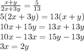 \frac{x + y}{2x + 3y } = \frac{5}{13 } \\ 5(2x + 3y) = 13(x + y) \\ 10x + 15y = 13x + 13y \\ 10x - 13x = 15y - 13y \\ 3x = 2y