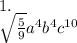 1. \\ \sqrt{ \frac{5}{9} } a {}^{4} b {}^{4} c {}^{10} \\ \\
