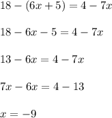 18-(6x+5)=4-7x\\\\18-6x-5=4-7x\\\\13-6x=4-7x\\\\7x-6x=4-13\\\\x=-9