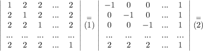 \left|\begin{array}{ccccc}1 &2 &2 &... &2\\2 &1 &2 &... &2\\2 &2 &1 &... &2\\...&...&...&...&...\\2 &2 &2 &... &1\end{array}\right|\stackrel{=}{(1)}\left|\begin{array}{ccccc}-1 &0 &0 &... &1\\0 &-1 &0 &... &1\\0 &0 &-1 &... &1\\...&...&...&...&...\\2 &2 &2 &... &1\end{array}\right|\stackrel{=}{(2)}