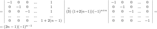 =\left|\begin{array}{ccccc}-1 &0 &0 &... &1\\0 &-1 &0 &... &1\\0 &0 &-1 &... &1\\...&...&...&...&...\\0 &0 &0 &... &1+2(n-1)\end{array}\right|\stackrel{=}{(3)}(1+2(n-1))(-1)^{n+n}\left|\begin{array}{ccccc}-1 &0 &0 &... &0\\0 &-1 &0 &... &0\\0 &0 &-1 &... &0\\...&...&...&...&...\\0 &0 &0 &... &-1\end{array}\right|=\\ =(2n-1)(-1)^{n-1}