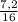 \frac{7,2}{16}