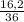 \frac{16,2}{36}