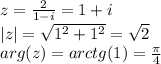 z=\frac{2}{1-i}=1+i\\|z|=\sqrt{1^{2}+1^{2}} =\sqrt{2} \\arg(z)=arctg(1)=\frac{\pi}{4}