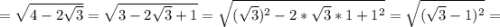 =\sqrt{4-2\sqrt{3}}=\sqrt{3-2\sqrt{3}+1}=\sqrt{(\sqrt{3})^{2}-2*\sqrt{3}*1+1^{2}}=\sqrt{(\sqrt{3}-1)^{2}}=