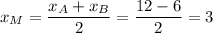 x_M = \dfrac{x_A + x_B}{2} = \dfrac{12 - 6}{2} = 3
