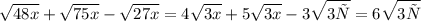 \sqrt{48x } + \sqrt{75x} - \sqrt{27x} = 4 \sqrt{3x} + 5 \sqrt{3x} - 3 \sqrt{3х} = 6 \sqrt{3х}
