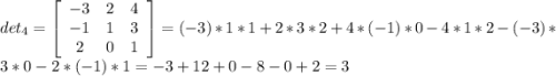 det_{4} = \left[\begin{array}{ccc}-3&2&4\\-1&1&3\\2&0&1\end{array}\right] = (-3)*1*1 + 2*3*2 + 4*(-1)*0 - 4*1*2 - (-3)*3*0 - 2*(-1)*1 = -3 + 12 + 0 - 8 - 0 + 2 = 3