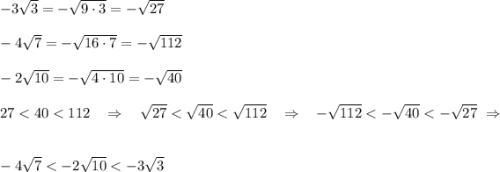 -3\sqrt3=-\sqrt{9\cdot 3}=-\sqrt{27}\\\\-4\sqrt7=-\sqrt{16\cdot 7}=-\sqrt{112}\\\\-2\sqrt{10}=-\sqrt{4\cdot 10}=-\sqrt{40}\\\\27