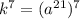 k^7=(a^{21})^7