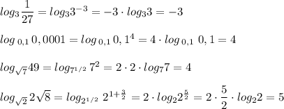 log_3\dfrac{1}{27}=log_33^{-3}=-3\cdot log_33=-3\\\\log\, _{0,1}\, 0,0001=log\, _{0,1}\, 0,1^{4}=4\cdot log\, _{0,1}\ 0,1=4\\\\log_{\sqrt7}49=log_{7^{1/2}}\, 7^2=2\cdot 2\cdot log_77=4\\\\log_{\sqrt2}\, 2\sqrt8=log_{2^{1/2}}\ 2^{1+\frac{3}{2}}=2\cdot log_22^{\frac{5}{2}}=2\cdot \dfrac{5}{2}\cdot log_22=5