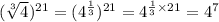 ( \sqrt[3]{4} ) ^{21} = ({4}^{ \frac{1}{3} } ) ^{21} = {4}^{ \frac{1}{3} \times 21 } = {4}^{7}