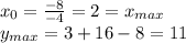 x_{0}=\frac{-8}{-4} =2=x_{max}\\y_{max}=3+16-8=11