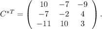 C^{*T}=\left(\begin{array}{ccc}10&-7&-9\\-7&-2&4\\-11&10&3\end{array}\right).