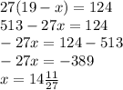 27(19-x)=124\\513-27x=124\\-27x=124-513\\-27x=-389\\x=14\frac{11}{27}
