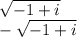 \sqrt{ - 1 + i } \\ - \sqrt{ - 1 + i}