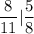 \displaystyle\frac{8}{11} | \frac{5}{8}