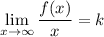 \displaystyle \lim_{x \to \infty} \frac{f(x)}{x} = k