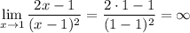 \displaystyle \lim_{x \to 1} \dfrac{2x - 1}{(x-1)^{2}} = \dfrac{2 \cdot 1 - 1}{(1 - 1)^{2}} = \infty