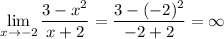 \displaystyle \lim_{x \to -2} \dfrac{3 - x^{2}}{x + 2} = \frac{3 - (-2)^{2}}{-2 + 2} = \infty