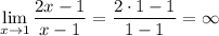 \displaystyle \lim_{x \to 1} \dfrac{2x - 1}{x-1} = \dfrac{2 \cdot 1 - 1}{1 - 1} = \infty