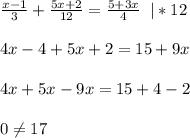 \frac{x-1}{3}+\frac{5x+2}{12} = \frac{5+3x}{4}\;\;|*12\\ \\4x-4+5x+2 = 15+9x\\\\4x+5x-9x = 15+4-2\\\\0 \neq 17