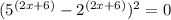 ({5}^{(2x + 6)} - {2}^{(2x + 6)} ) {}^{2} = 0