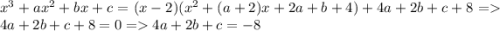 x^3 + ax^2 + bx + c = (x-2)(x^2+(a+2)x+2a+b+4) + 4a + 2b+c+8 = 4a + 2b +c+8 = 0 = 4a+2b+c = -8