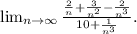 \lim_{n \to \infty} \frac{\frac{2}{n}+\frac{3}{n^2} -\frac{2}{n^3} }{10+\frac{1}{n^3} }.\\