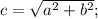 c=\sqrt{a^{2}+b^{2}};