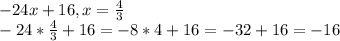 -24x+16, x=\frac{4}{3} \\-24*\frac{4}{3}+16=-8*4+16= -32+16=-16