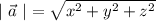 \left|~\vec{a}~ \right| = \sqrt{x^{2} + y^{2} + z^{2}}
