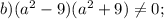 b) (a^{2}-9)(a^{2}+9)\neq0;