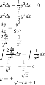 \displaystyle x^2dy-нy^3dx=0\\x^2dy=нy^3dx\\\frac{dy}{dx}=\frac{y^3}{2x^2}\\\frac{2\frac{dy}{dx}}{y^3}=\frac1{x^2}\\\int\frac{2\frac{dy}{dx}}{y^3}dx=\int\frac1{x^2}dx\\-\frac1{y^2}=-\frac1x+c\\y=\pm\frac{\sqrt{x}}{\sqrt{-cx+1}}
