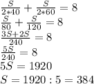\frac{S}{2*40} +\frac{S}{2*60}=8\\ \frac{S}{80} +\frac{S}{120}=8\\\frac{3S+2S}{240} =8\\\frac{5S}{240} =8\\5S=1920\\S=1920:5=384