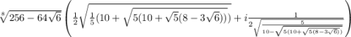 \sqrt[8]{256-64\sqrt6}\left(\frac12\sqrt{\frac15(10+\sqrt{5(10+\sqrt5(8-3\sqrt6))})}+i\frac1{2\sqrt{\frac5{10-\sqrt{5(10+\sqrt{5(8-3\sqrt6)})}}}}\right)