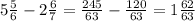 5 \frac{5}{6} - 2 \frac{6}{7} = \frac{245}{63} - \frac{120}{63} = 1 \frac{62}{63}