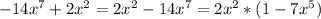 - 14x^7 + 2x^2=2x^{2}-14x^{7} = 2x^{2} *(1-7x^{5})