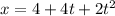 x = 4 + 4t + 2t {}^{2}