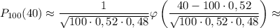 P_{100}(40) \approx \dfrac{1}{\sqrt{100 \cdot 0,52 \cdot 0,48}} \varphi \left(\dfrac{40 - 100 \cdot 0,52}{\sqrt{100 \cdot 0,52 \cdot 0,48}} \right) \approx
