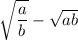 \sqrt{\dfrac{a}{b}} - \sqrt{ab}