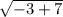 \sqrt{-3+7\\}