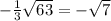 - \frac{1}{3} \sqrt{63} = - \sqrt{7}