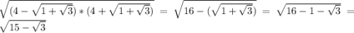 \sqrt{(4-\sqrt{1+\sqrt{3 } })*(4+\sqrt{1+\sqrt{3} }) } = \sqrt{16-(\sqrt{1+\sqrt{3} }) } = \sqrt{16-1-\sqrt{3} } = \sqrt{15-\sqrt{3} }