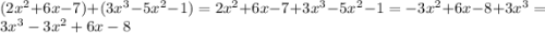 (2x^{2} +6x-7)+(3x^{3} -5x^{2} -1)= 2x^{2} +6x-7+3x^{3} -5x^{2} -1= -3x^{2} +6x-8+3x^{3} =3x^{3} -3x^{2}+6x-8