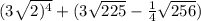 (3 \sqrt{2) {}^{4} } + (3 \sqrt{225} - \frac{1}{4} \sqrt{256} )