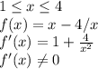 1\leq x\leq 4\\f(x)=x-4/x\\f'(x)=1+\frac{4}{x^2} \\f'(x)\neq 0\\
