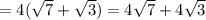 =4(\sqrt{7}+\sqrt{3})=4\sqrt{7}+4\sqrt{3}