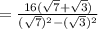 =\frac{16(\sqrt{7}+\sqrt{3})}{(\sqrt{7})^2-(\sqrt{3})^2}